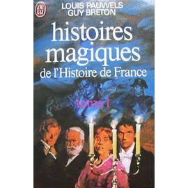 Histoires magiques de l'histoire de France. Tome 1 - Pauwels (Louis), Breton (Guy)