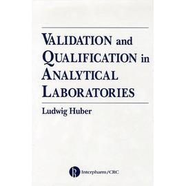 Validation And Qualification In Analytical Laboratories - Ludwig Huber