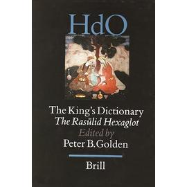 The King's Dictionary: The Ras&#363;lid Hexaglot: Fourteenth Century Vocabularies in Arabic, Persian, Turkic, Greek, Armenian and Mongol - P. B. Golden