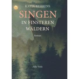 Singen in finsteren Wäldern - Katja Behrens