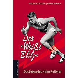 Der "Weiße Blitz" ¿ Das Leben des Heinz Fütterer - Michael Dittrich