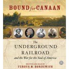 Bound For Canaan : The Underground Railroad And The War For The Soul Of America - Fergus Bordew