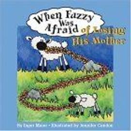 When Fuzzy Was Afraid Of Losing His Mother Fuzzy The Little Sheep - Inger M. Maie