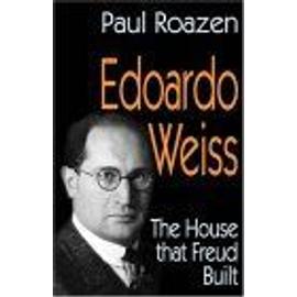 Edoardo Weiss : The House That Freud Built - Paul Roazen