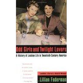Odd Girls And Twilight Lovers : A History Of Lesbian Life In Twentieth-Century America Between Men - Between Women - Lillian  Fade