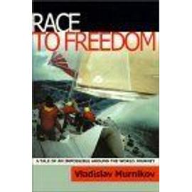 Race To Freedom : A Tale Of An Impossible Around The World Journey - Vladislav Mur