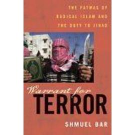 Warrant For Terror : The Fatwas Of Radical Islam, And The Duty Of Jihad - Shmuel  Bar