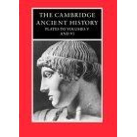 The Cambridge Ancient History : Plates To Volumes 5 And 6 The Cambridge Ancient History Plates - John Boardman