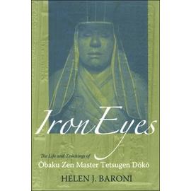 Iron Eyes : The Life And Teachings Of Obaku Zen Master Tetsugen Doko - Helen Josephi