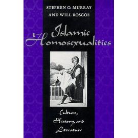Islamic Homosexualities : Culture, History, And Literature : Culture, History, And Literature - Will Roscoe