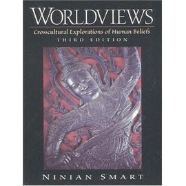 Worldviews : Crosscultural Explorations Of Human Beliefs 3rd Edition - Ninian Smart