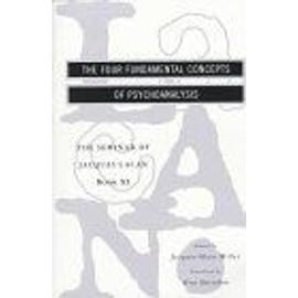 The Four Fundamental Concepts Of Psychoanalysis The Seminar Of Jacques Lacan , Book 11 - Jacques Lacan