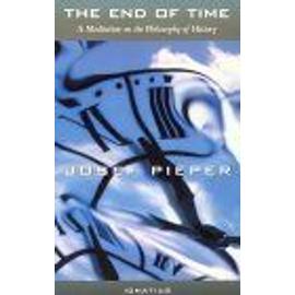 End Of Time : A Meditation On The Philosophy Of History - Josef Pieper