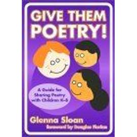 Give Them Poetry ! A Guide For Sharing Poetry With Children K-8 Language And Literary Series - Glenna Davis