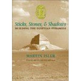 Sticks, Stones, & Shadows : Building The Egyptian Pyramids - Martin Isler
