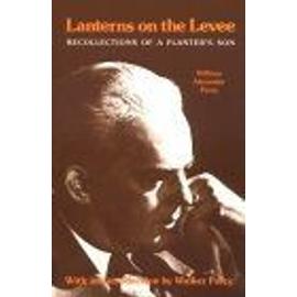 Lanterns On The Levee : Recollections Of A Planter'S Son Library Of Southern Civilization - William Alexa