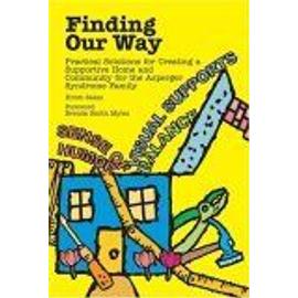 Finding Our Way : Practical Solutions For Creating A Supportive Home And Community For The Asperger Syndrome Family - Kristi Sakai
