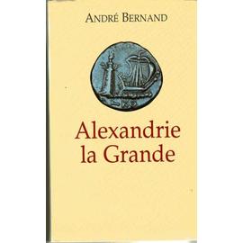 Alexandrie la grande - Bernand, André