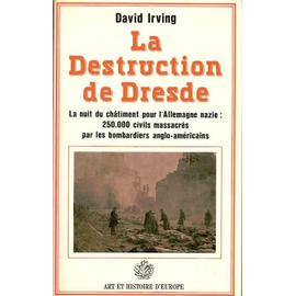 La Destruction de Dresde - la nuit du châtiment pour l'Allemagne nazie, 250 000 civils massacrés par les bombardiers anglo-américains - David Irving
