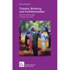 Trauma, Bindung Und Familienstellen - Ruppert Franz