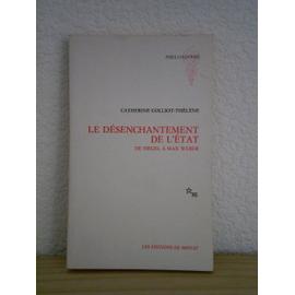 Le Desenchantement De L'etat - De Hegel À Max Weber - Colliot-Thélène Catherine