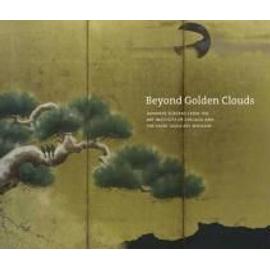 Beyond Golden Clouds: Japanese Screens from the Art Institute of Chicago and the Saint Louis Art Museum - Janice Katz