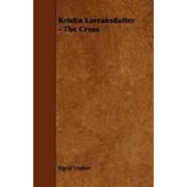 The Cross;Kristin Lavransdatter - Volume III - Sigrid Undset