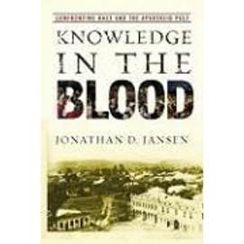 Knowledge in the Blood: Confronting Race and the Apartheid Past - Jonathan D. Jansen
