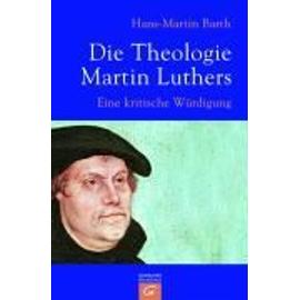 Die Theologie Martin Luthers - Hans-Martin Barth
