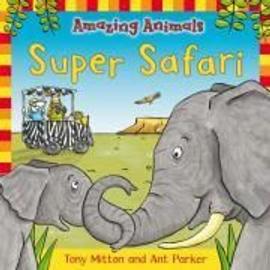 Amazing Animals: Super Safari - Tony Mitton