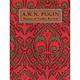 A. W. N. Pugin: Master of Gothic Revival - Collectif