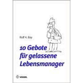 10 Gebote Für Gelassene Lebensmanager - Bay / H., Rolf