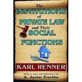 The Institutions of Private Law and Their Social Functions - Karl Renner