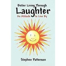Better Living Through Laughter - Stephen Patterson