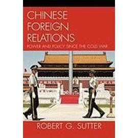 Chinese Foreign Relations: Power and Policy Since the Cold War - Robert G. Sutter
