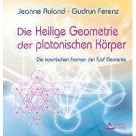 Die Heilige Geometrie der platonischen Körper - Jeanne Ruland