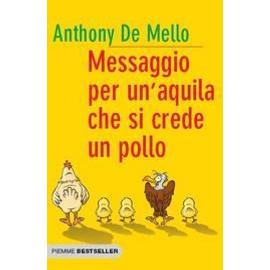 Messaggio per un'aquila che si crede un pollo - Anthony De Mello