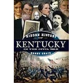 Hidden History of Kentucky in the Civil War - Berry Craig