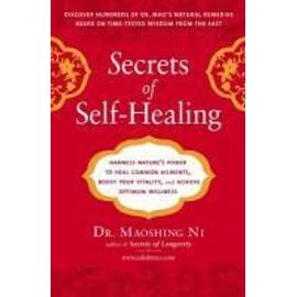 Secrets of Self-Healing: Harness Nature's Power to Heal Common Ailments, Boost Your Vitality, and Achieve Optimum Wellness - Ni Maoshing