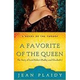 A Favorite of the Queen: The Story of Lord Robert Dudley and Elizabeth I - Jean Plaidy