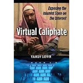 Virtual Caliphate: Exposing the Islamist State on the Internet - Yaakov Lappin
