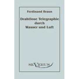 Drahtlose Telegraphie durch Wasser und Luft - Ferdinand Braun