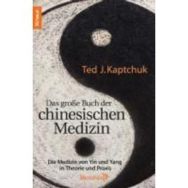 Das große Buch der chinesischen Medizin - Ted J. Kaptchuk