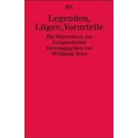 Legenden, Lügen, Vorurteile: Ein Wörterbuch zur Zeitgeschichte