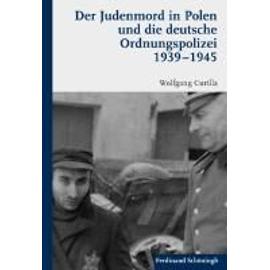 Der Judenmord in Polen und die deutsche Ordnungspolizei 1939-1945 - Wolfgang Curilla
