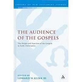 The Audience of the Gospels: The Origin and Function of the Gospels in Early Christianity - Klink, Iii Edward W.
