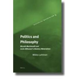 Politics and Philosophy: Niccolò Machiavelli and Louis Althusser's Aleatory Materialism - Lahtinen