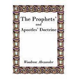 The Prophets' and Apostles' Doctrine - Woodrow Alexander