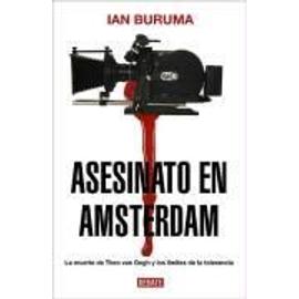 Asesinato en Amsterdam : la muerte de Theo van Gogh y los límites de la tolerancia - Ian Buruma