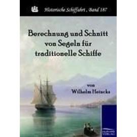 Berechnung und Schnitt von Segeln für traditionelle Schiffe - Wilhelm Heincks